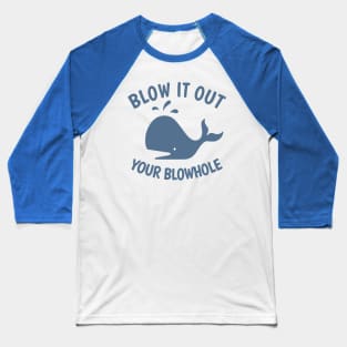 Blow It Out Your Blowhole Baseball T-Shirt